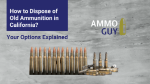 how to dispose of old ammunition in california