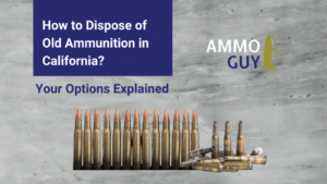 how to dispose of old ammunition in california